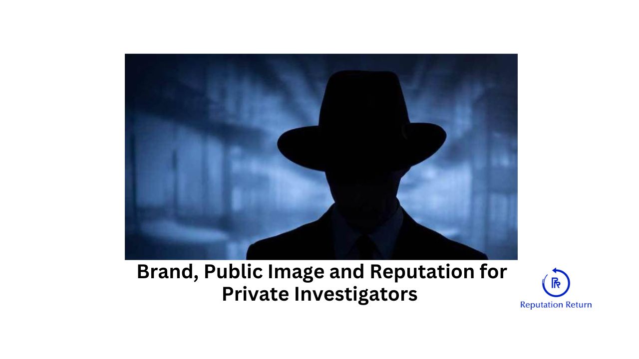 Brand, Public Image and Reputation for Private Investigators PI business owners