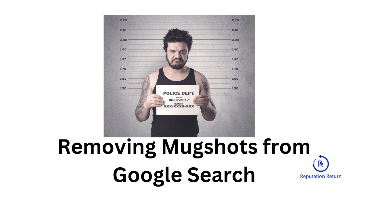 What is the best way to legally remove mug shot pictures from google