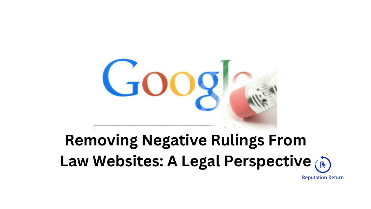 Removing Negative Rulings From Law Websites and Google Search Results