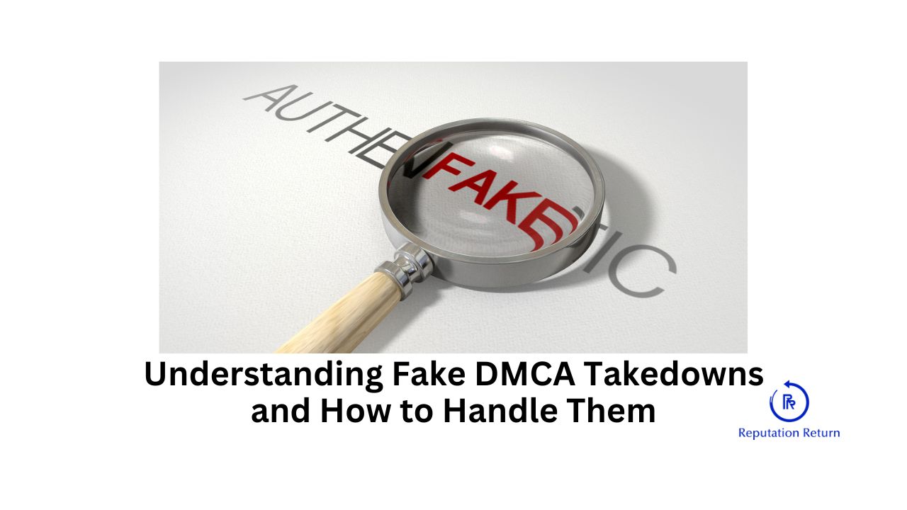 Understanding Fake DMCA Takedowns and How to Handle Them